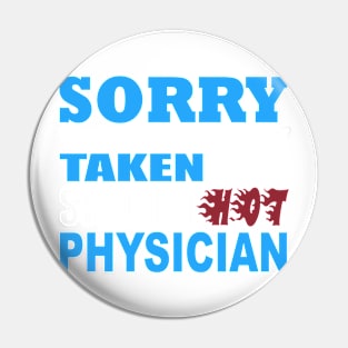 Sorry This Guy Is Already Taken By A Smokin' Hot  Physician - Tshirts & Accessories Pin