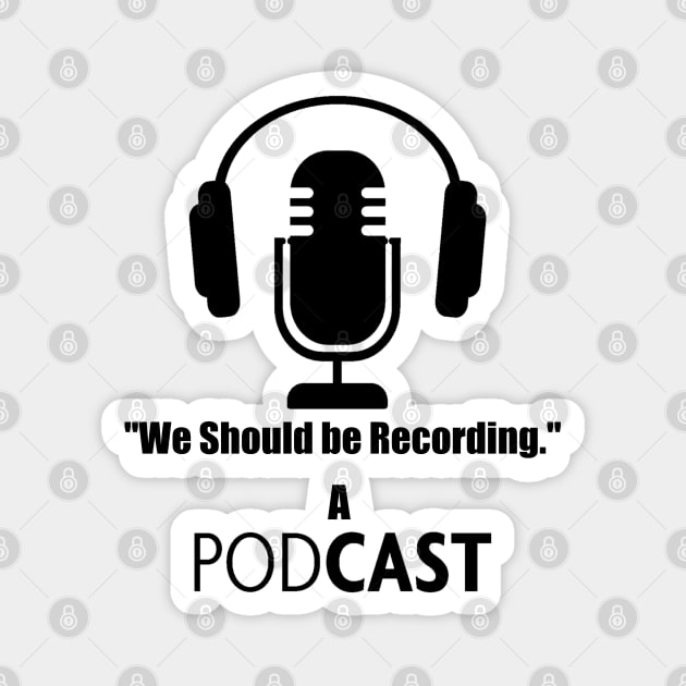 "We Should Be Recording." Podcast Shirt Magnet by ADHD.rocks 