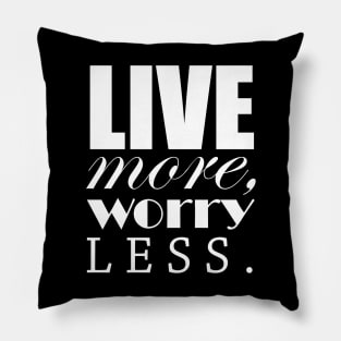 Live more, worry less Pillow