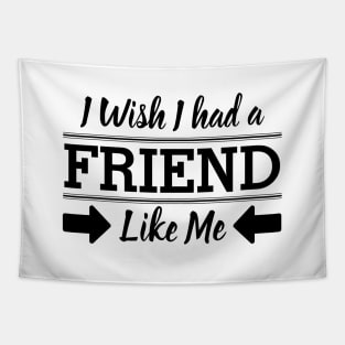 I Wish I had a Friend Like me Tapestry