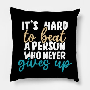 It's hard to beat a person who never gives up Pillow