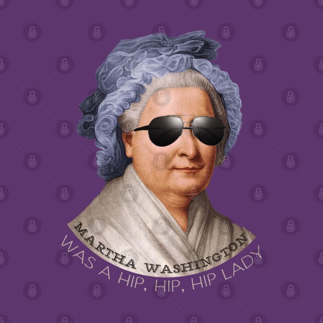 Martha Washington was a hip lady - Patriotic hipster shirt by KellyDesignCompany