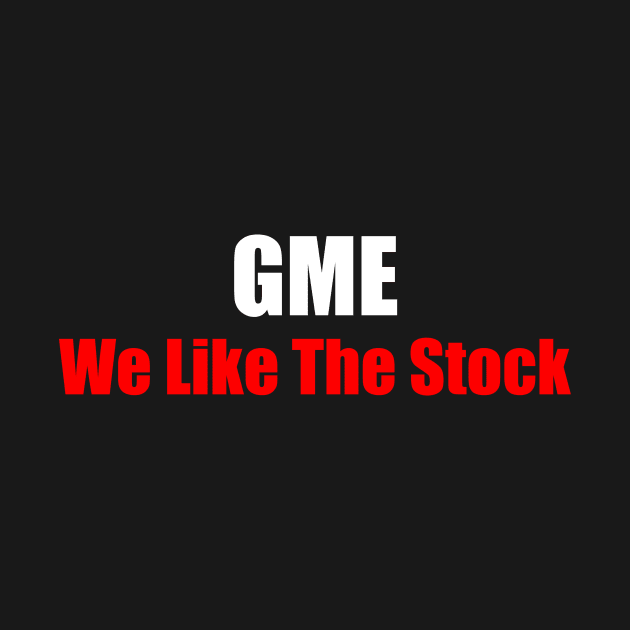 GME We Like the Stock by Printadorable