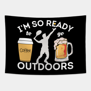 I'm So Ready To Go Outdoors - Coffees, Tennis And Beers Tapestry