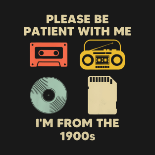 Please Be Patient With Me I'M From The 1900S T-Shirt