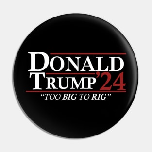 Donald Trump 2024 - Too Big To Rig Pin