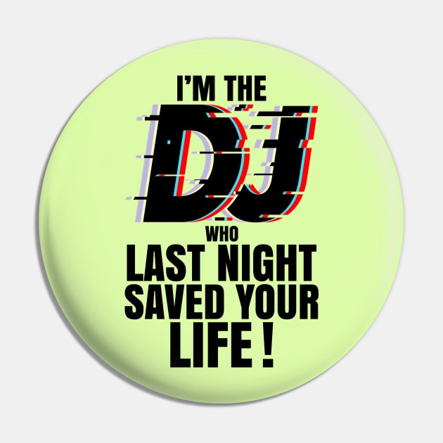 IM THE DJ WHO LAST NIGHT SAVED YOUR LIFE Pin by PorcupineTees