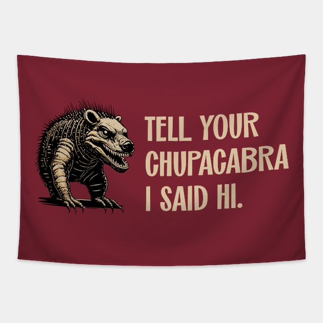 Tell Your Chupacabra I Said Hi Urban Legend Parody Tapestry by SunGraphicsLab