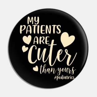 My Patients Are Cuter Than Yours Pediatrics PEDS Nurse Pin