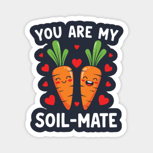 You Are My Soil-Mate Magnet