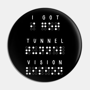I got tunnel vision. Low Vision, blind Pin