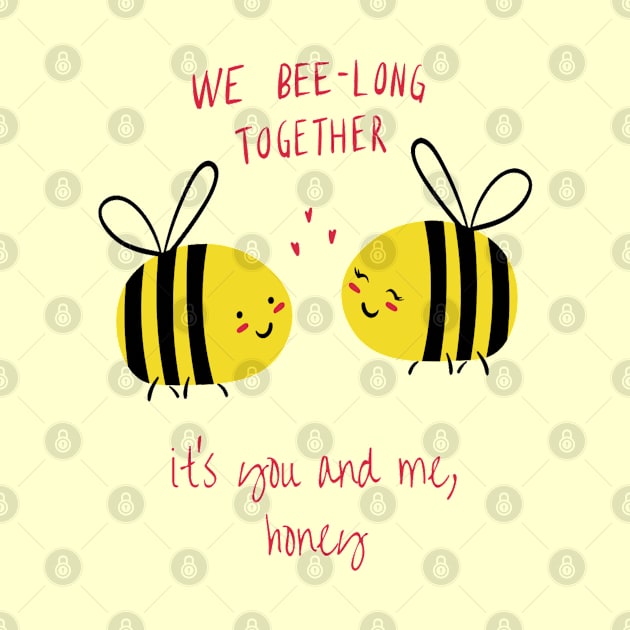 Valentine's Day Shirt We Bee-Long Together, It's You and Me Honey by Lunar Scrolls Design