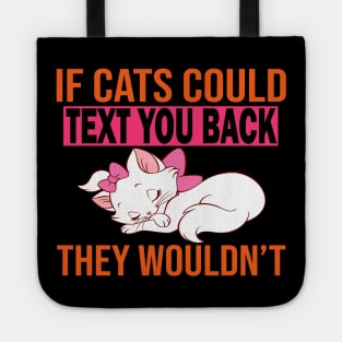 If Cats Could Text You Back They Wouldn't Tote