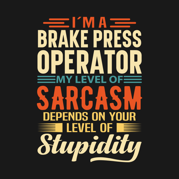 I'm A Brake Press Operator by Stay Weird