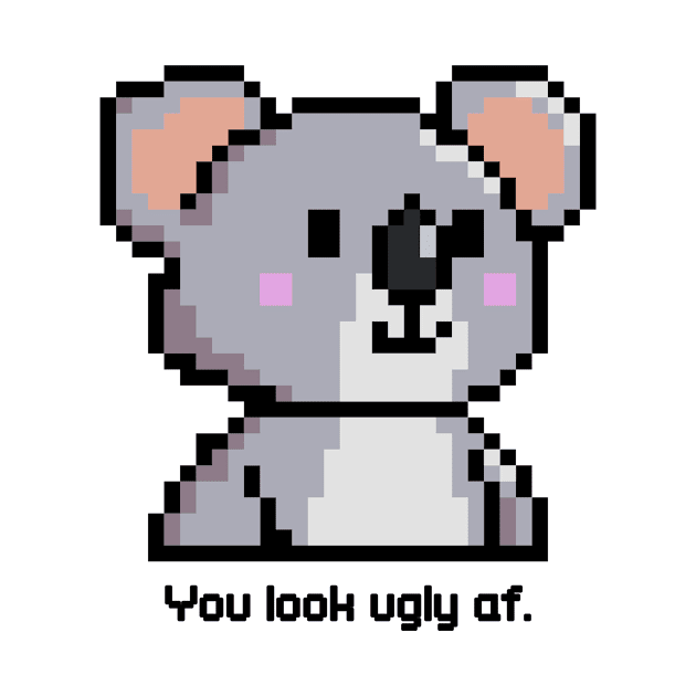 Cute Koala With Dumb Sayings by A -not so store- Store