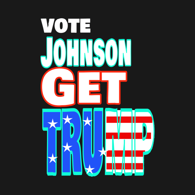 Vote Johnson Get Trump by KristinaEvans126