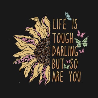 LIFE IS TOUGH DARLING BUT SO ARE YOU T-Shirt