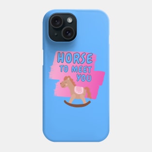 horse to meet you Phone Case