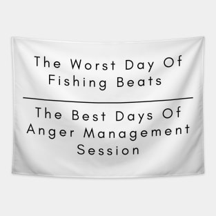 The Worst Day Of Fishing Beats The Best Days Of Anger Management Session. Tapestry