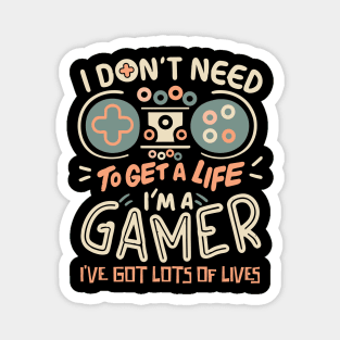 I Don't Need To Get a Life I'm A Gamer Magnet