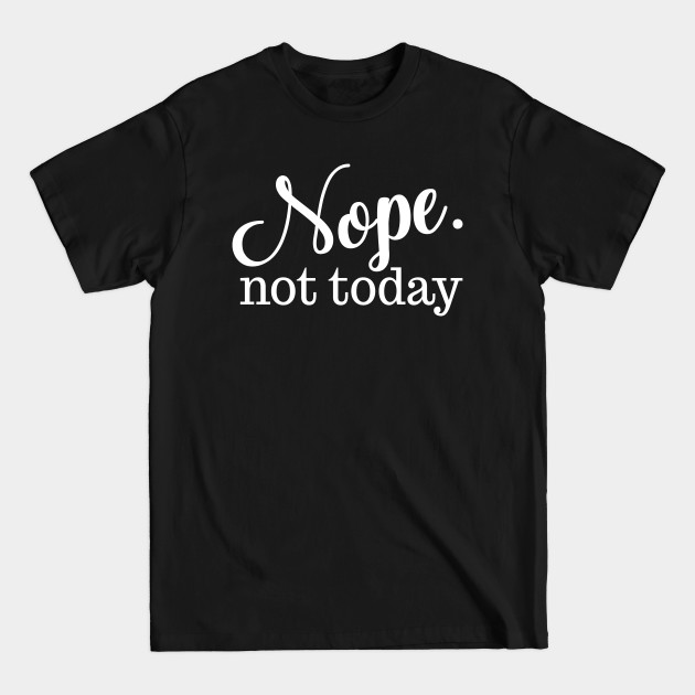 Discover Nope Not Today Funny - Nope Not Today - T-Shirt