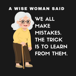 We all make mistakes. The trick is to learn from them. T-Shirt