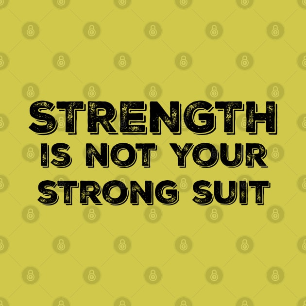 Strength is Not your Strong Suit by yaywow