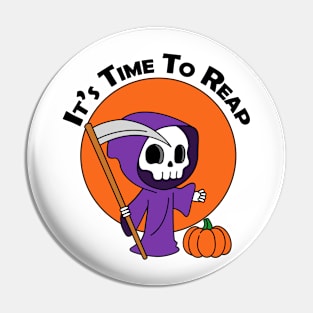 It's Time To Reap Halloween Spooky Grim Reaper Trick Or Treat Festive Design Pin