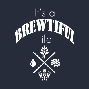 It's a BREWTIFUL life T-Shirt