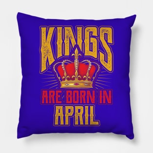 Kings are Born in April Birthday Gift Pillow