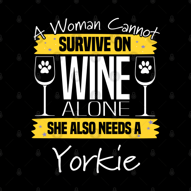 Yorkshire Terrier - A Woman Cannot Survive On Wine Alone by Kudostees