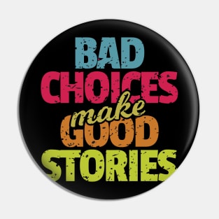 Bad Choices Make Good Stories Pin