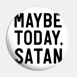 Maybe today satan Pin