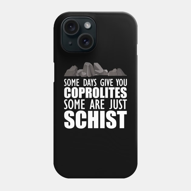 Geology - Some days give you coprolites some are just schist w Phone Case by KC Happy Shop