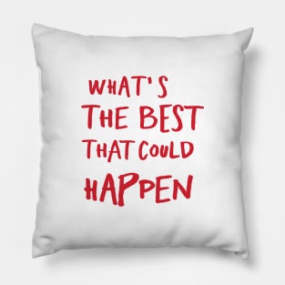 What's The Best That Could Happen Pillow