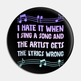 I hate it when i sing a song and the artist gets the lyrics wrong Pin