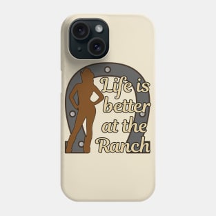 Life is Better at the Ranch Phone Case