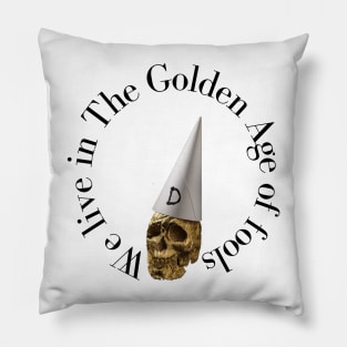 We Live in The Golden Age of Fools Pillow