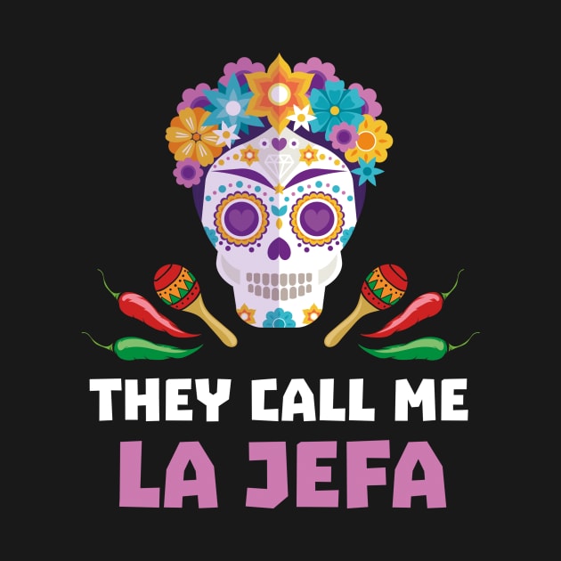 They Call Me La Jefa - Mexican Boss - Funny Gift for Women - Mothers Day by andreperez87