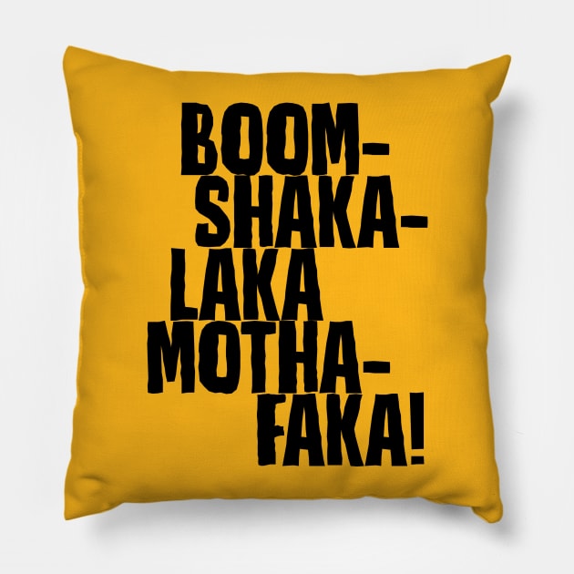 Boom-Shakalaka Mothafaka! Pillow by DubyaTee