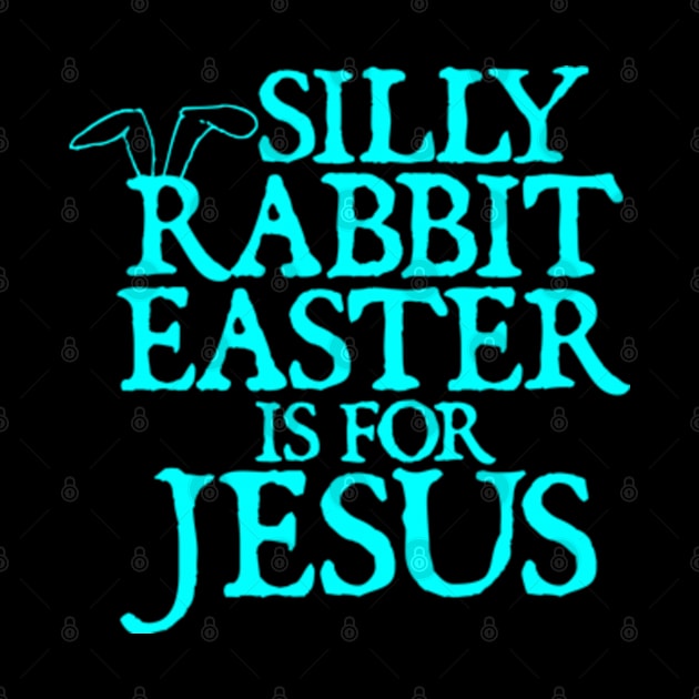 Silly Rabbit Easter Is For Jesus Religious Christian Faith by  hal mafhoum?