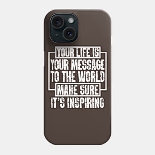 Your Life Is Your Message To The World; Make Sure It's Inspiring Phone Case