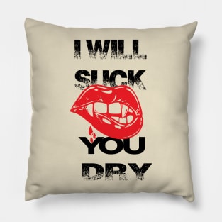 will suck you dry Pillow