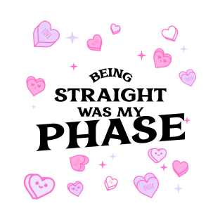 Being Straight was My Phase T-Shirt