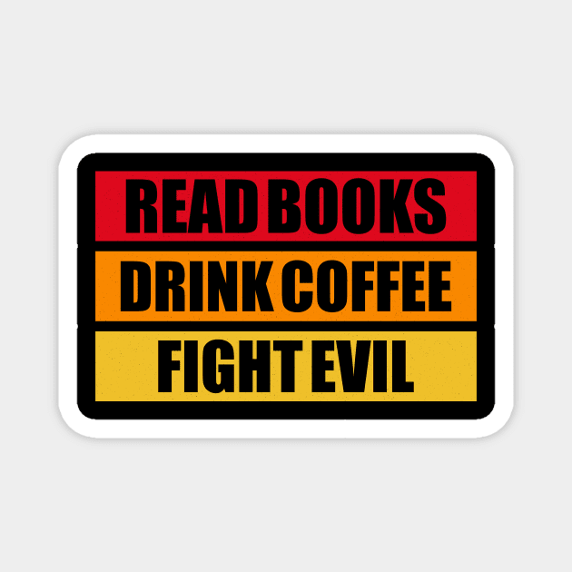 Read Books, Drink Coffee, Fight Evil Magnet by Perfect Spot