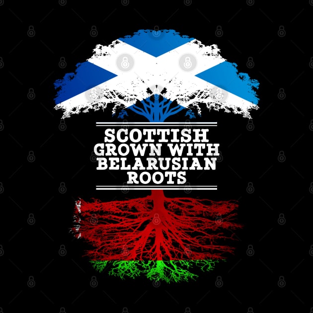 Scottish Grown With Belarusian Roots - Gift for Belarusian With Roots From Belarusian by Country Flags