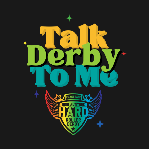 Talk Derby To Me Pride Edition by High Altitude Roller Derby 