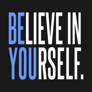 Believe In Yourself - Be You T-Shirt