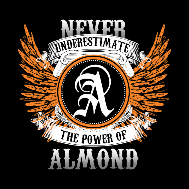 Almond Name Shirt Never Underestimate The Power Of Almond by Nikkyta