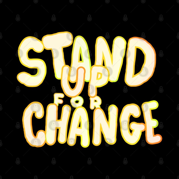 STAND UP FOR CHANGE by Bagalon